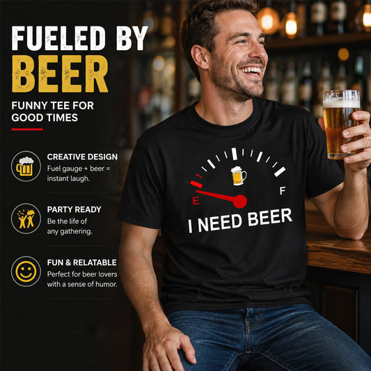 🍻 "I Need Beer" Funny T-Shirt: Fuel Gauge Graphic Tee for Beer Lovers! ⛽